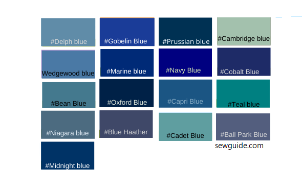 dark shades of blue - Delph blue, Gobelin blue, Prussian blue, Cabridge blue, Wedgewood blue, Marine blue, Navy blue, Cobalt blue,Bean blue, Oxford blue, Capri blue, Teal blue, Niagra blue, blue heather, cadet blue, ball parl blue, midnight blue